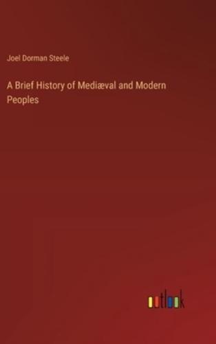 A Brief History of Mediæval and Modern Peoples