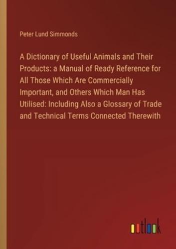 A Dictionary of Useful Animals and Their Products