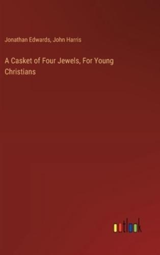 A Casket of Four Jewels, For Young Christians