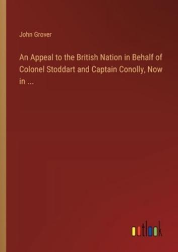 An Appeal to the British Nation in Behalf of Colonel Stoddart and Captain Conolly, Now in ...