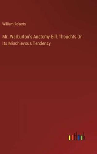 Mr. Warburton's Anatomy Bill, Thoughts On Its Mischievous Tendency