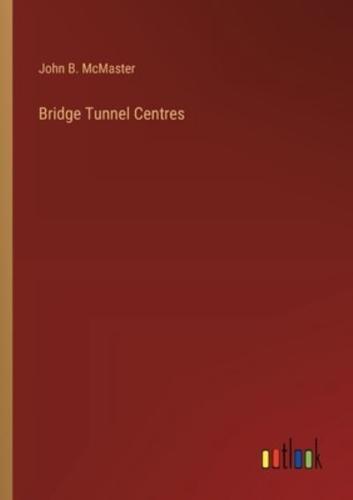 Bridge Tunnel Centres
