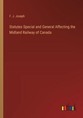 Statutes Special and General Affecting the Midland Railway of Canada