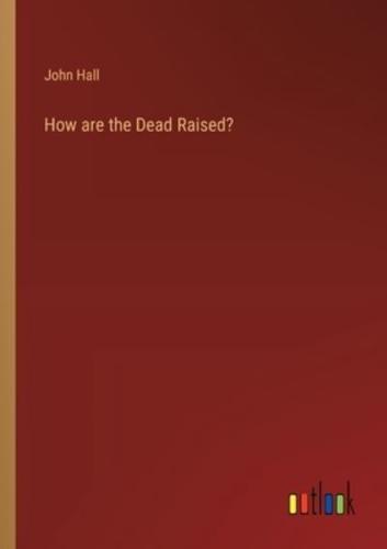 How Are the Dead Raised?