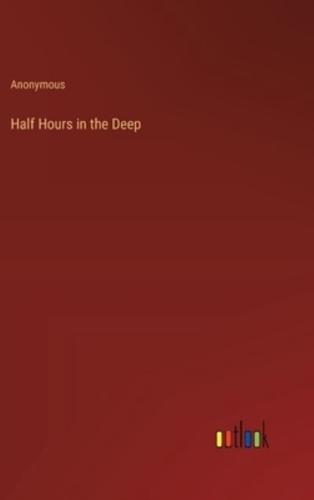 Half Hours in the Deep