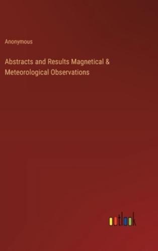 Abstracts and Results Magnetical & Meteorological Observations
