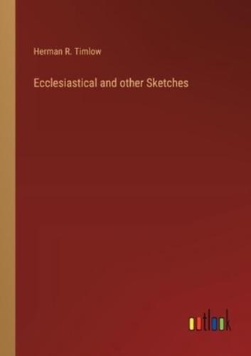 Ecclesiastical and Other Sketches