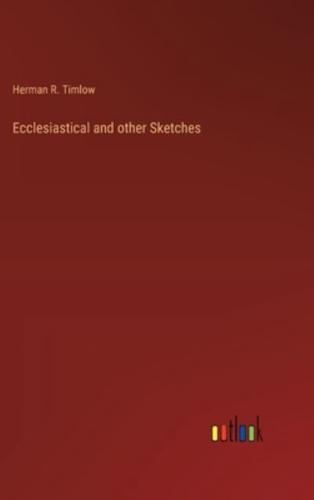 Ecclesiastical and Other Sketches