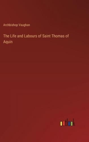 The Life and Labours of Saint Thomas of Aquin