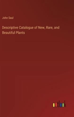 Descriptive Catalogue of New, Rare, and Beautiful Plants