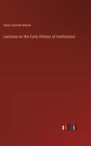 Lectures on the Early History of Institutions