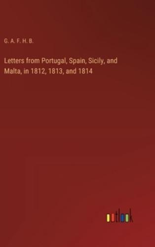 Letters from Portugal, Spain, Sicily, and Malta, in 1812, 1813, and 1814