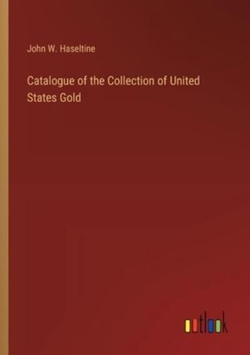 Catalogue of the Collection of United States Gold