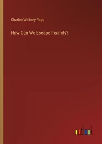 How Can We Escape Insanity?