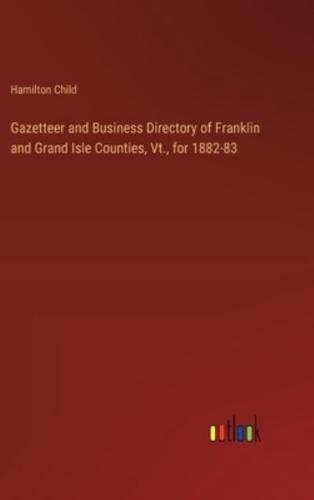 Gazetteer and Business Directory of Franklin and Grand Isle Counties, Vt., for 1882-83