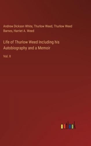 Life of Thurlow Weed Including His Autobiography and a Memoir