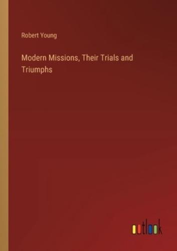 Modern Missions, Their Trials and Triumphs