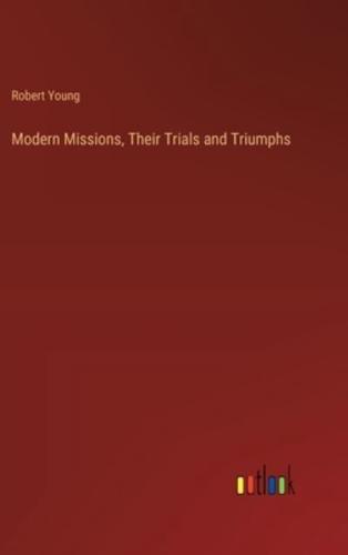 Modern Missions, Their Trials and Triumphs