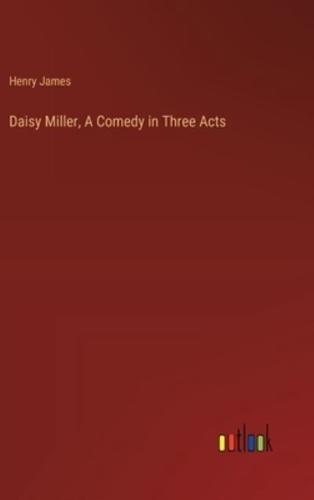 Daisy Miller, A Comedy in Three Acts