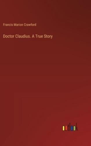 Doctor Claudius. A True Story