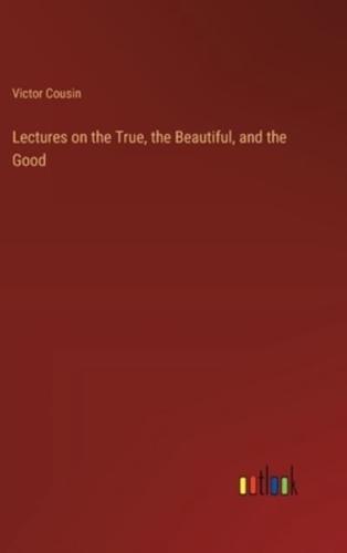 Lectures on the True, the Beautiful, and the Good