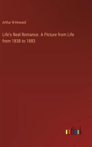Life's Real Romance. A Picture from Life from 1838 to 1883