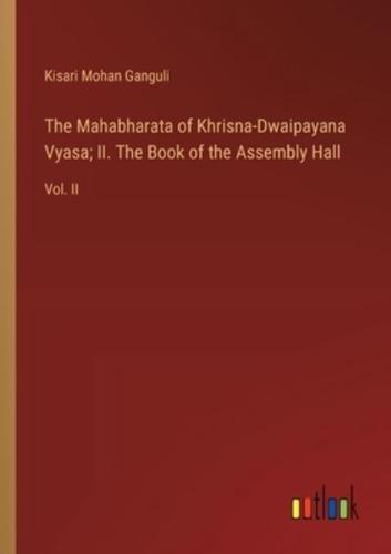 The Mahabharata of Khrisna-Dwaipayana Vyasa; II. The Book of the Assembly Hall
