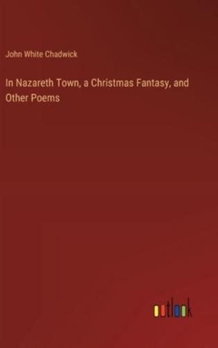 In Nazareth Town, a Christmas Fantasy, and Other Poems