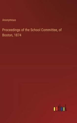 Proceedings of the School Committee, of Boston, 1874