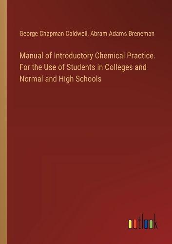 Manual of Introductory Chemical Practice. For the Use of Students in Colleges and Normal and High Schools