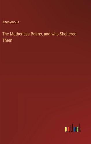 The Motherless Bairns, and Who Sheltered Them