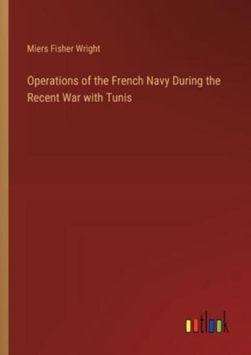 Operations of the French Navy During the Recent War With Tunis