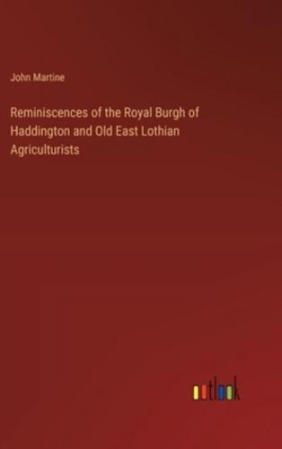 Reminiscences of the Royal Burgh of Haddington and Old East Lothian Agriculturists