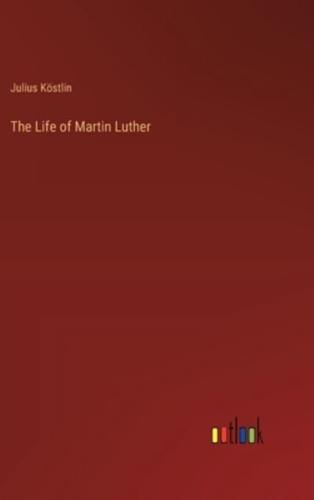 The Life of Martin Luther