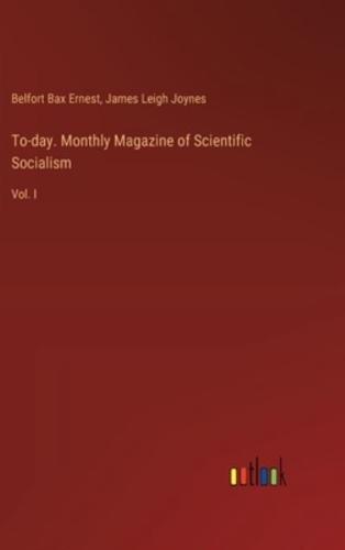 To-Day. Monthly Magazine of Scientific Socialism