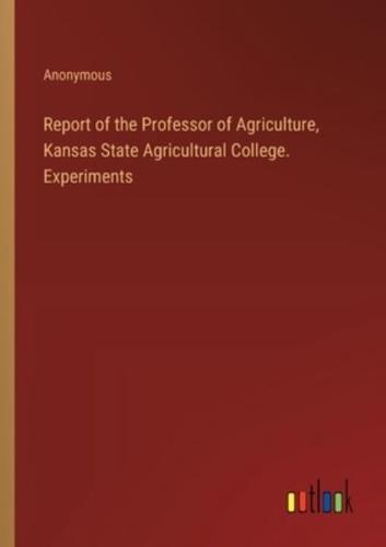 Report of the Professor of Agriculture, Kansas State Agricultural College. Experiments