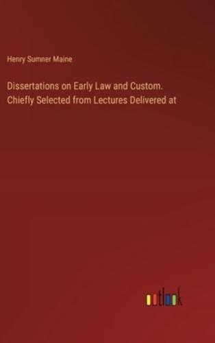 Dissertations on Early Law and Custom. Chiefly Selected from Lectures Delivered At