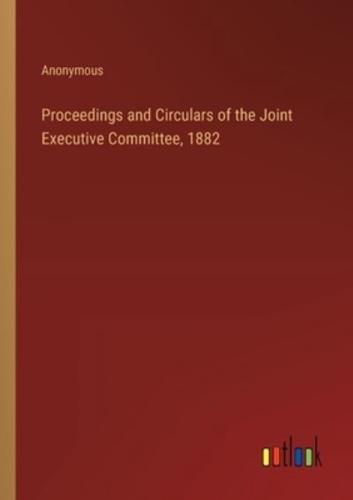 Proceedings and Circulars of the Joint Executive Committee, 1882