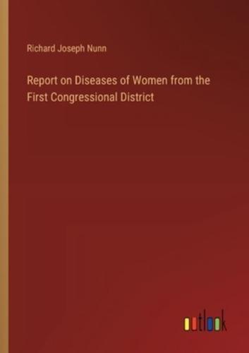 Report on Diseases of Women from the First Congressional District