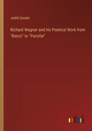 Richard Wagner and His Poetical Work from "Rienzi" to "Parsifal"