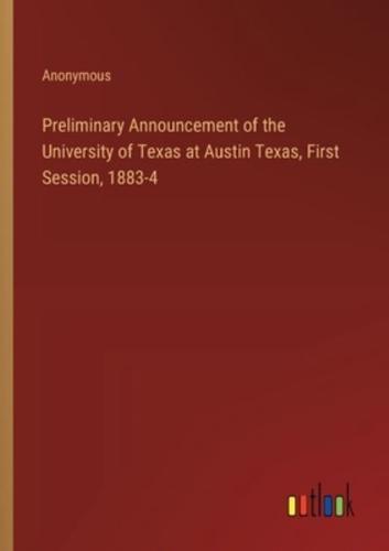 Preliminary Announcement of the University of Texas at Austin Texas, First Session, 1883-4