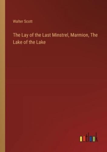 The Lay of the Last Minstrel, Marmion, The Lake of the Lake