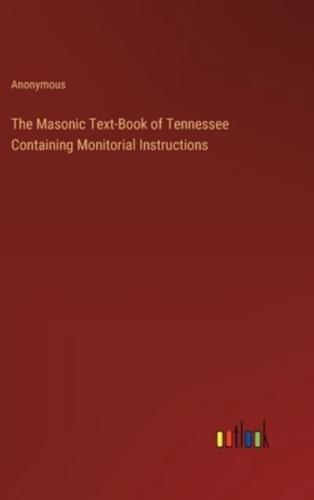 The Masonic Text-Book of Tennessee Containing Monitorial Instructions