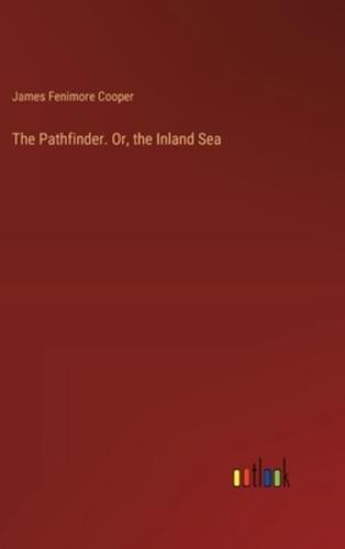 The Pathfinder. Or, the Inland Sea
