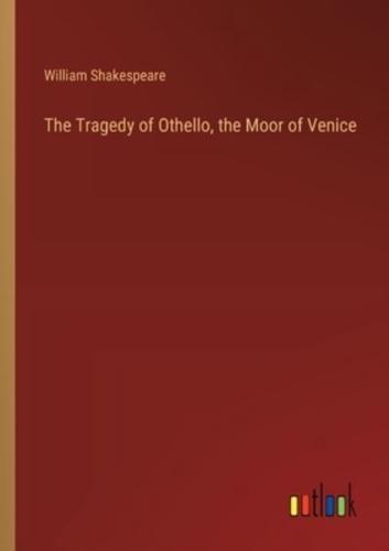 The Tragedy of Othello, the Moor of Venice