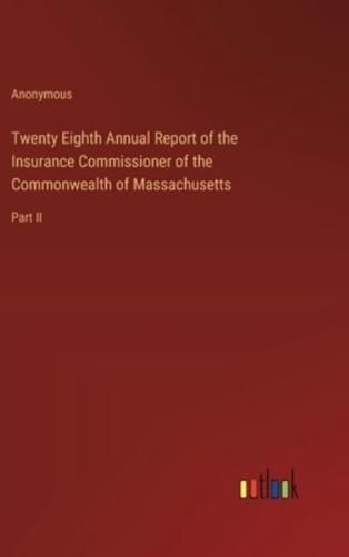 Twenty Eighth Annual Report of the Insurance Commissioner of the Commonwealth of Massachusetts