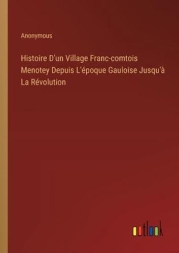 Histoire D'un Village Franc-Comtois Menotey Depuis L'époque Gauloise Jusqu'à La Révolution