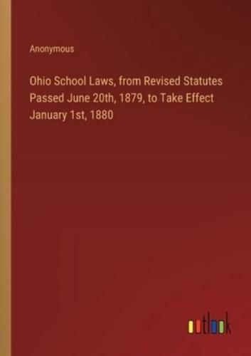 Ohio School Laws, from Revised Statutes Passed June 20Th, 1879, to Take Effect January 1St, 1880