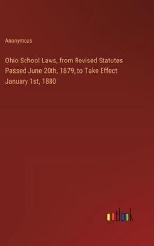 Ohio School Laws, from Revised Statutes Passed June 20Th, 1879, to Take Effect January 1St, 1880