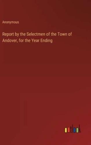 Report by the Selectmen of the Town of Andover, for the Year Ending